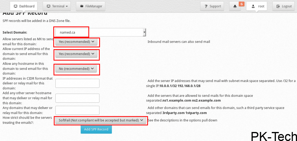 Dashboard 
Terminal 
FileManager 
Suppo rt 
Inbound mail servers can also send mail 
Logout 
muu or u 
SPF records will be added in a DNS Zone file. 
Select Domain: 
Allow servers listed as MXto sen 
email for this domain: 
Allow current IP address Of the 
domain to send email for this 
domain: 
Allow any hostname in this 
domain to send email for this 
domain: 
IP addresses in CIDR format that 
deli'.eer or relay mail for this 
domain: 
Add any Other server hostname 
that may deliver or relay mail for 
this domain: 
Any domains that may deliver or 
relay mail for this domain: 
How strict should be the servers 
named.ca 
Yes (recommended) v 
Yes (recommended) v 
No (recommended) v 
Add the server IP addresses that may send mail With subnet mask space separated. use 132 for a 
single 192.168.0.1/28 
Add the servers that are allowed to send mails for this domain space 
separated.nsl.example.com ns2.example.com 
Add other domains thatcan send emails for this domain, such a third party service space 
separated 3rdparty.com Istparty.com 
SoftFail (Not compliant will be accepted but marked) v eethe descriptions in the options pull down 
treating the emails?: 
Add Record